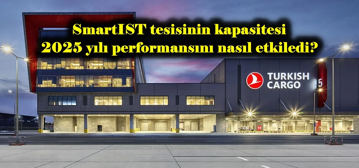 SmartIST tesisinin kapasitesi 2025 yılı performansını nasıl etkiledi?